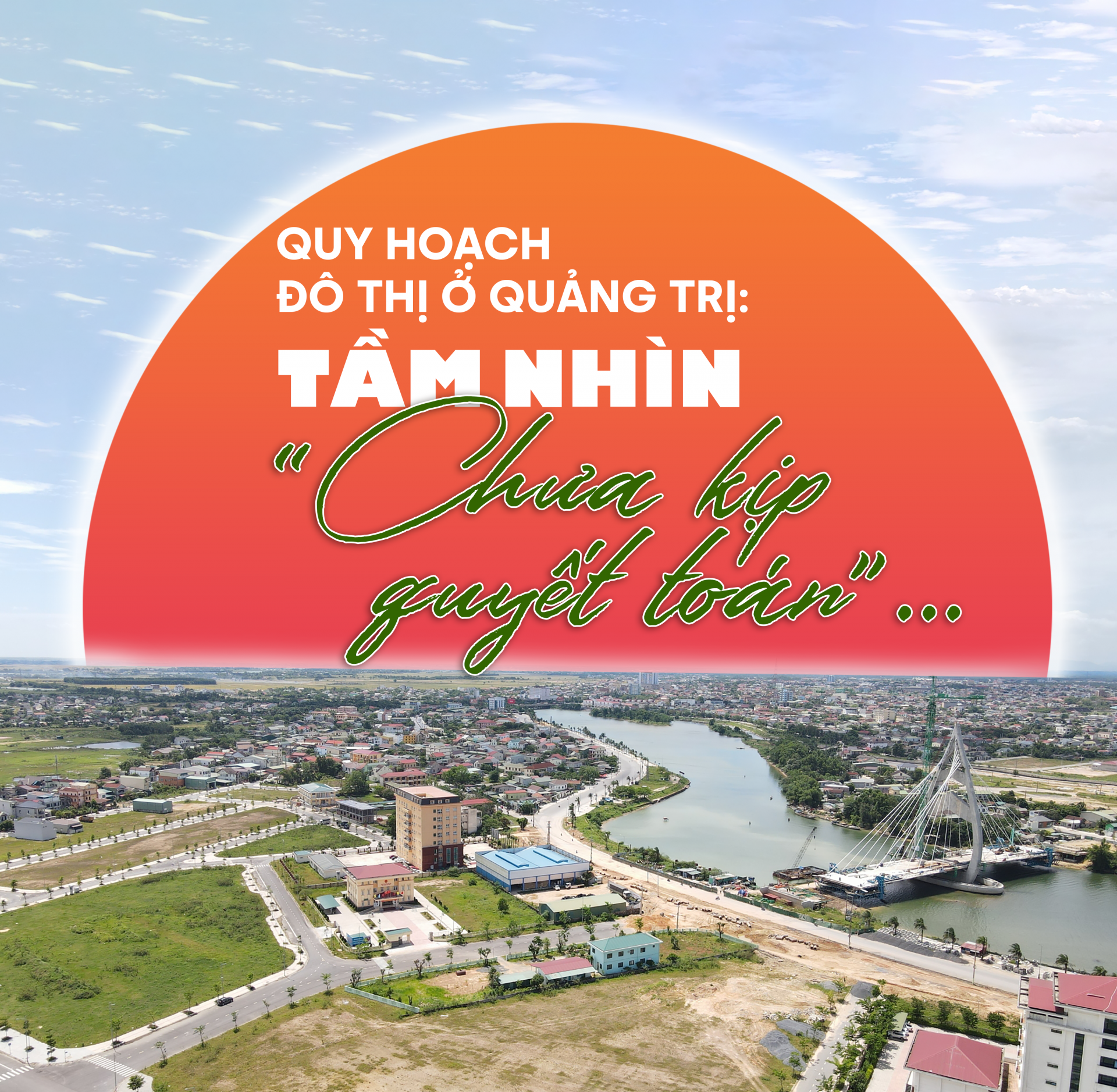 Quy hoạch đô thị ở Quảng Trị: Tầm nhìn... “chưa kịp quyết toán” Quy hoạch đô thị ở Quảng Trị: Tầm nhìn... “chưa kịp quyết toán”