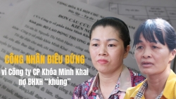 Công nhân điêu đứng vì Công ty CP Khóa Minh Khai nợ BHXH “khủng”