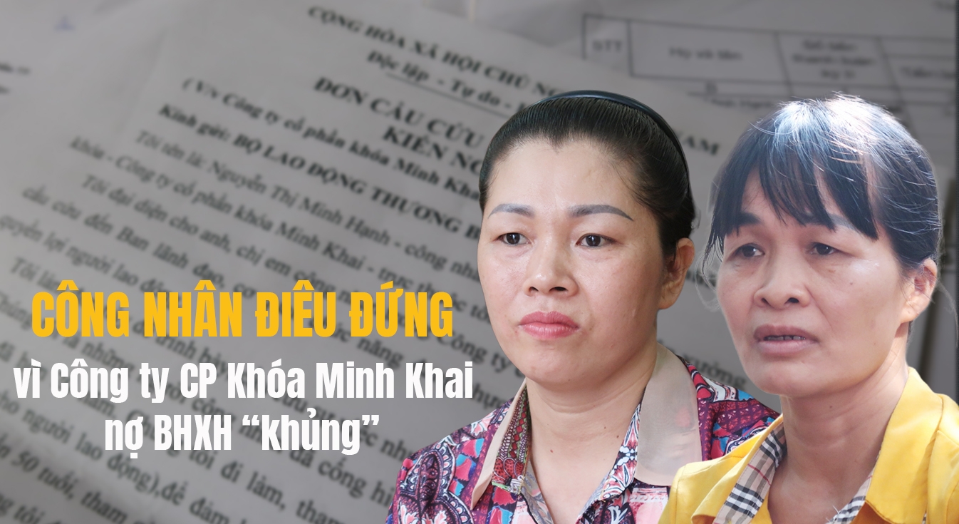 Công nhân điêu đứng vì Công ty CP Khóa Minh Khai nợ BHXH “khủng” Công nhân điêu đứng vì Công ty CP Khóa Minh Khai nợ BHXH “khủng”