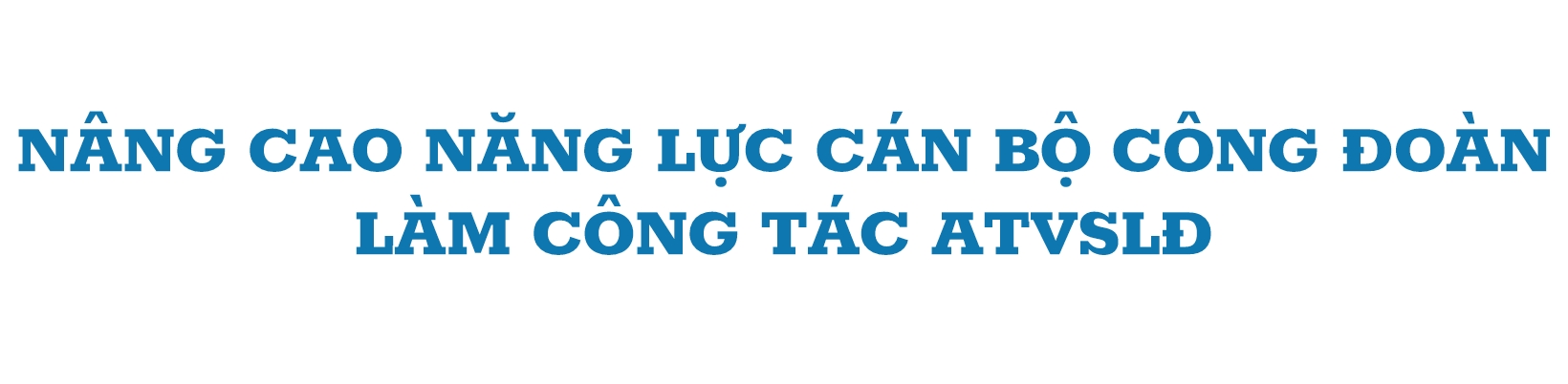 Kon Tum nâng cao hiệu quả công tác ATVSLĐ Kon Tum nâng cao hiệu quả công tác ATVSLĐ