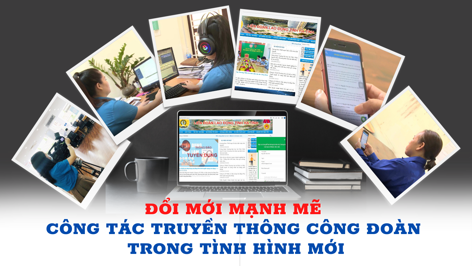 Đổi mới mạnh mẽ công tác truyền thông công đoàn trong tình hình mới Đổi mới mạnh mẽ công tác truyền thông công đoàn trong tình hình mới