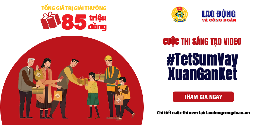 Tổng LĐLĐ Việt Nam tổ chức Cuộc thi video clip “Tết Sum vầy – Xuân Gắn kết” trên TikTok Tổng LĐLĐ Việt Nam tổ chức Cuộc thi video clip “Tết Sum vầy – Xuân Gắn kết” trên TikTok