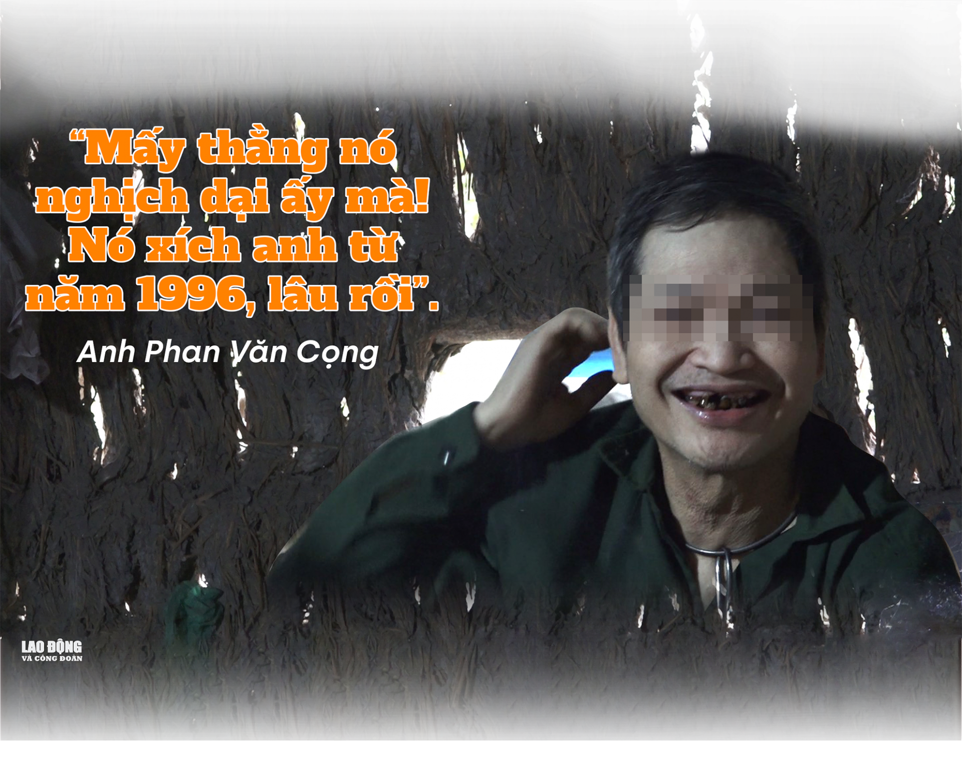 Bài 1: Người đàn ông gần 30 năm bị xích cổ Bài 1: Người đàn ông gần 30 năm bị xích cổ