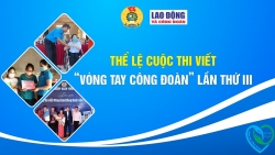 Thể lệ cuộc thi viết "Vòng tay Công đoàn" lần thứ III