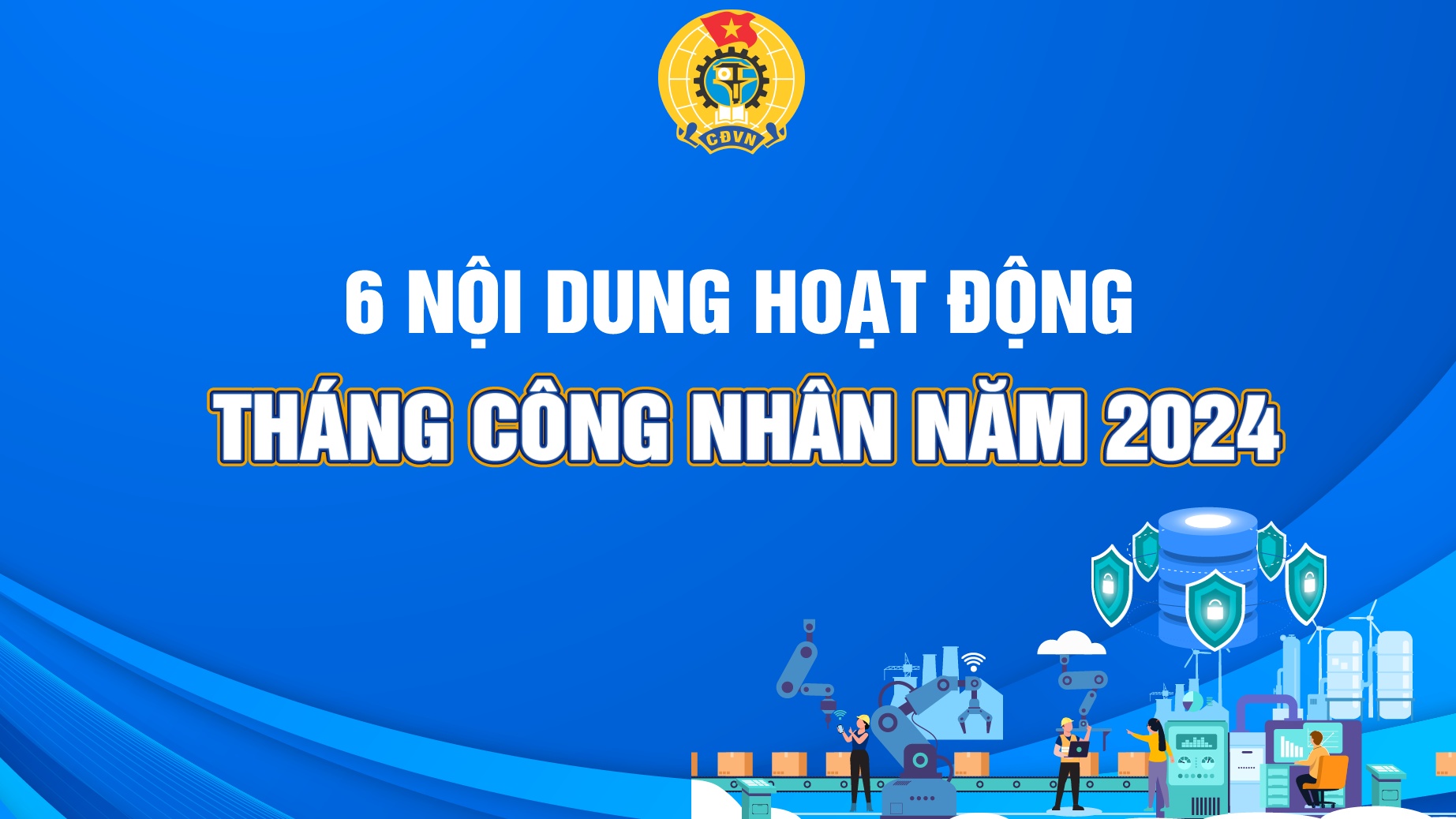 6 nội dung hoạt động hoạt động Tháng Công nhân 2024