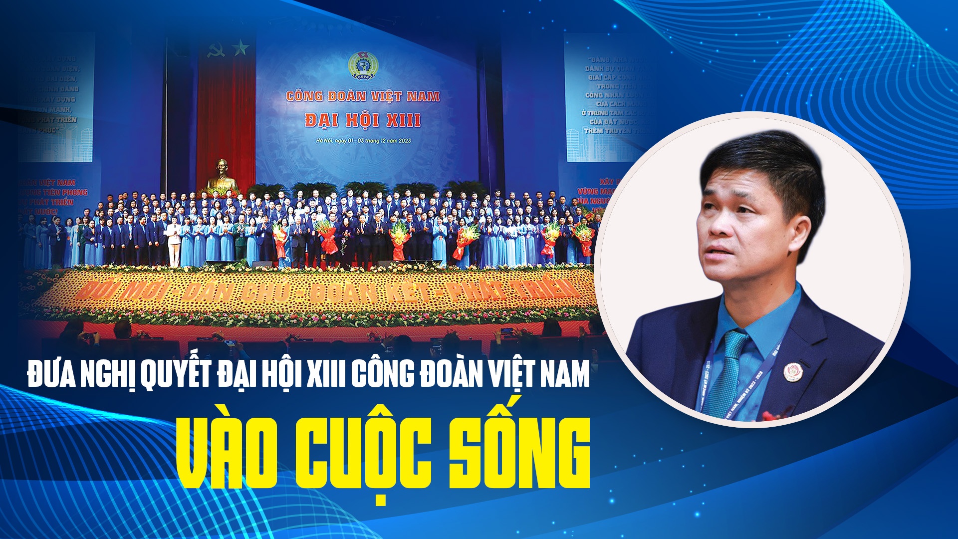 Đưa Nghị quyết Đại hội XIII Công đoàn Việt Nam vào cuộc sống