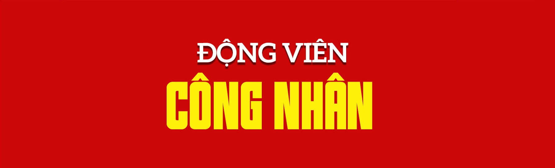 Đảng, Nhà nước luôn dành sự quan tâm đặc biệt tới giai cấp công nhân