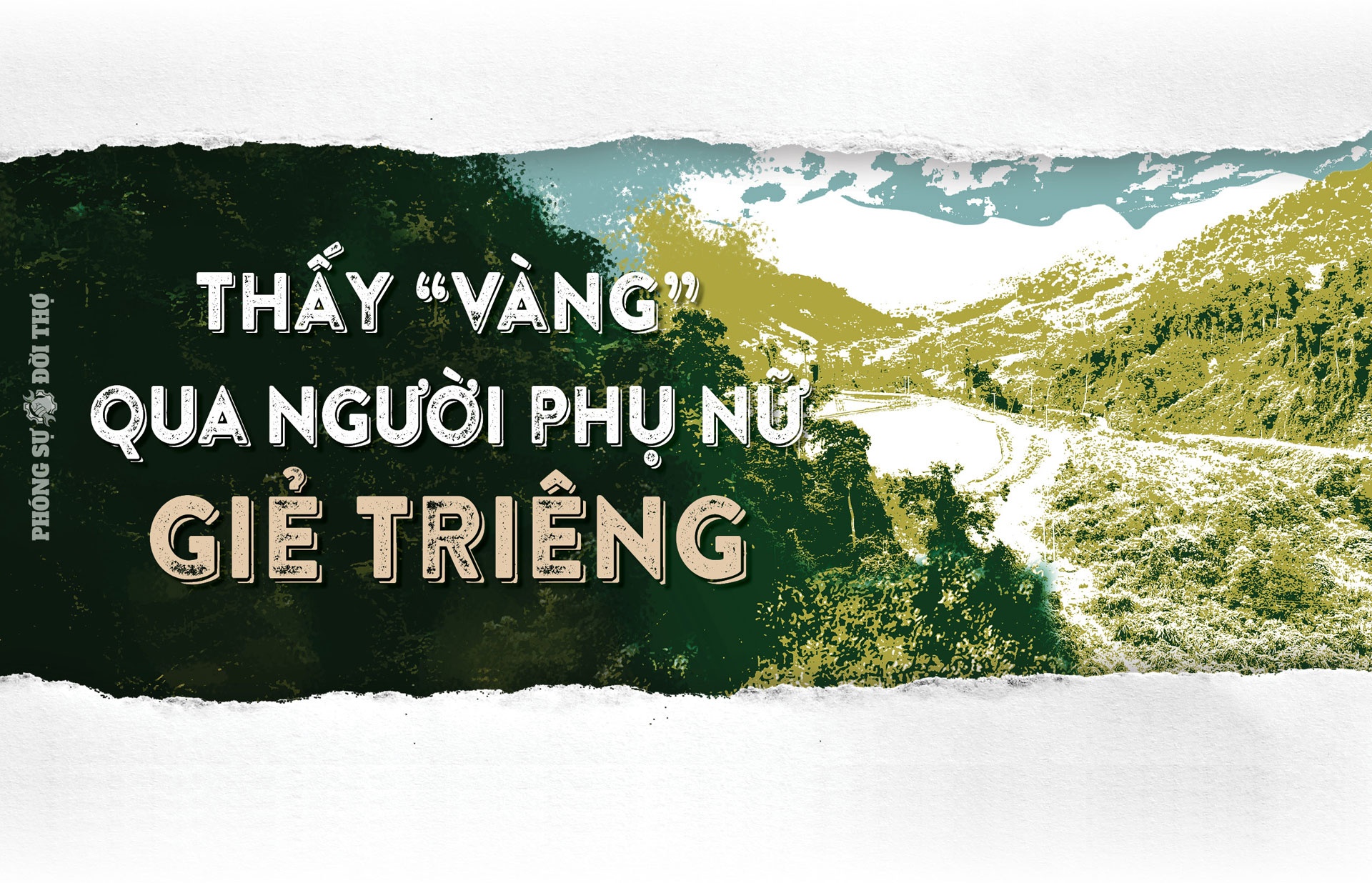 Phóng sự Đời thợ: Một lần vào với “núi vàng” Đăk Sa Phóng sự Đời thợ: Một lần vào với “núi vàng” Đăk Sa
