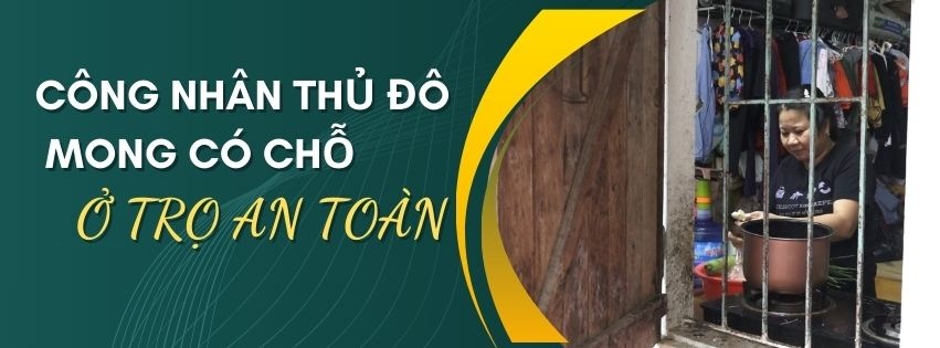 Công nhân Thủ đô mong có chỗ ở trọ an toàn Công nhân Thủ đô mong có chỗ ở trọ an toàn