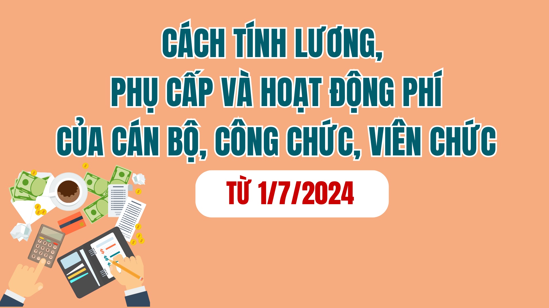 Cách tính lương, phụ cấp và hoạt động phí của cán bộ, CCVC từ 1/7