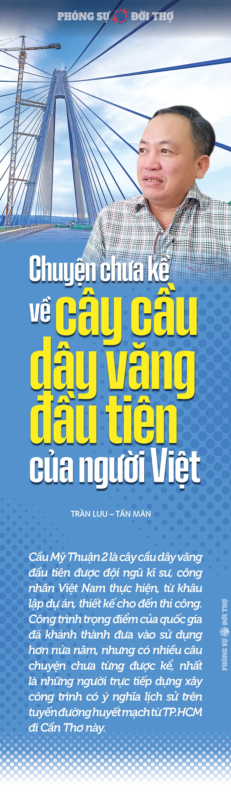 Chuyện chưa kể về cây cầu dây văng đầu tiên của người Việt Chuyện chưa kể về cây cầu dây văng đầu tiên của người Việt
