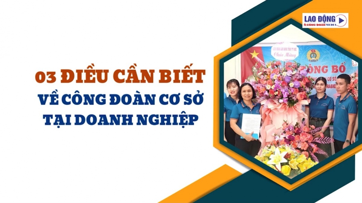 03 điều cần biết về công đoàn cơ sở tại các doanh nghiệp