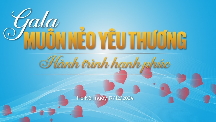 Trực tiếp: Gala Muôn nẻo yêu thương - Hành trình hạnh phúc