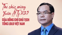 Thư chúc mừng Xuân Ất Tỵ 2025 của Chủ tịch Tổng LĐLĐ Việt Nam
