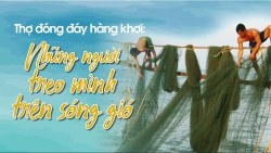 Thợ đóng đáy hàng khơi: Những người treo mình trên sóng gió