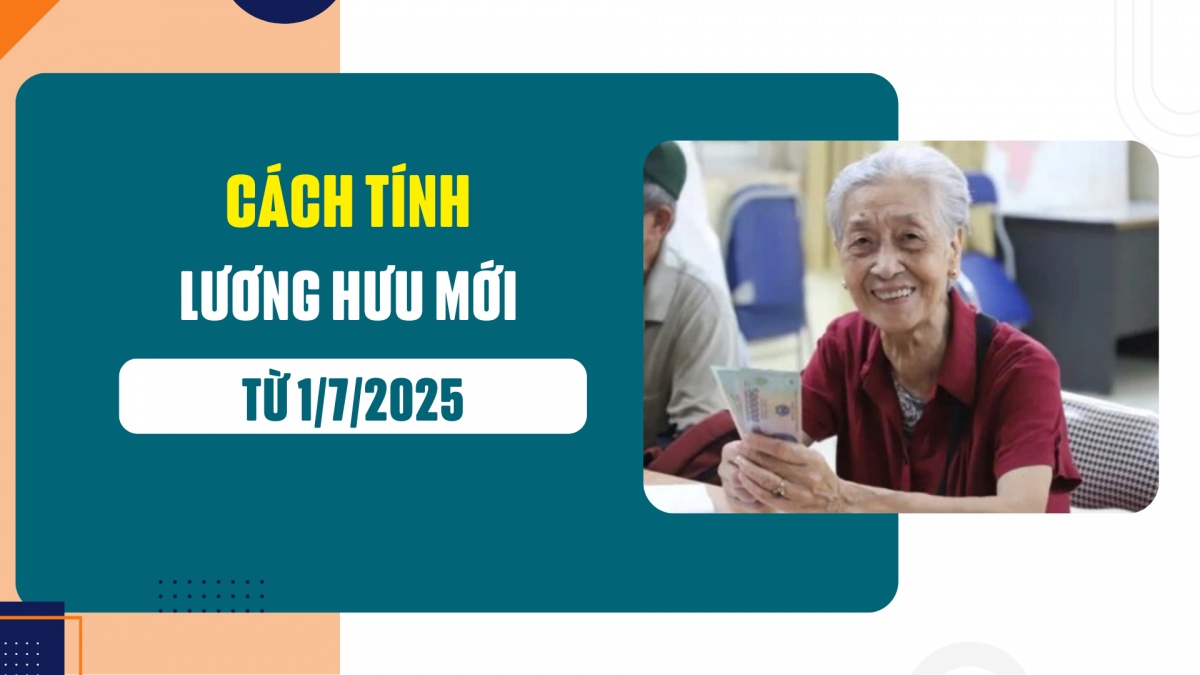 Cách tính lương hưu mới từ 1/7/2025