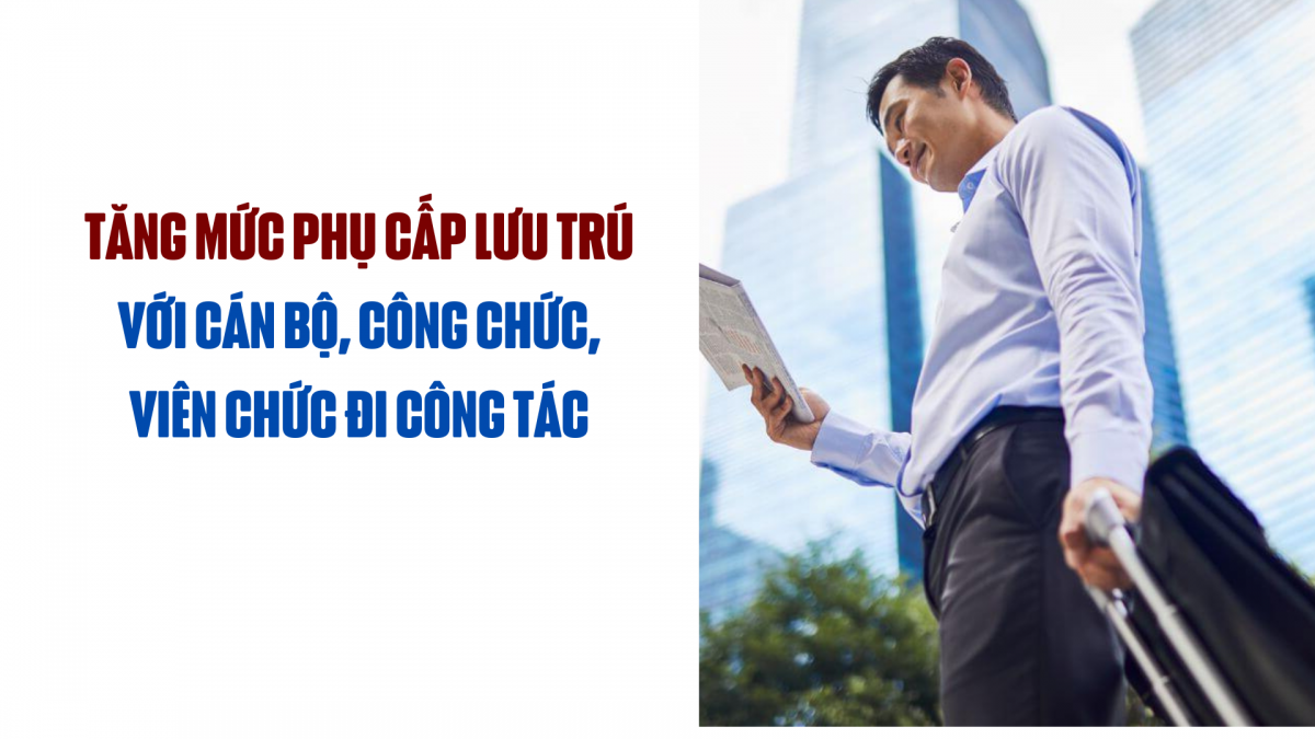 Tăng mức phụ cấp lưu trú với cán bộ, công chức, viên chức đi công tác