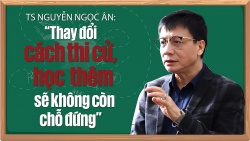TS Nguyễn Ngọc Ân: “Thay đổi cách thi cử, học thêm sẽ không còn chỗ đứng”