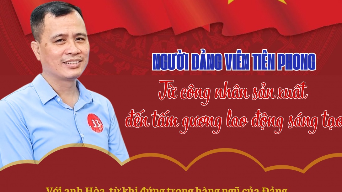 Người Đảng viên tiên phong: Từ công nhân sản xuất đến tấm gương lao động sáng tạo