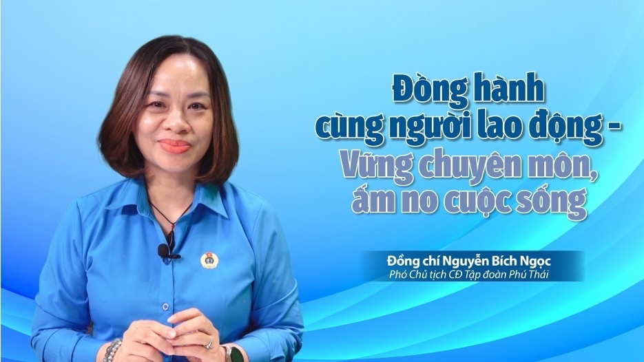 Đồng hành cùng người lao động - vững chuyên môn, ấm no cuộc sống