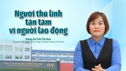 Người thủ lĩnh công đoàn gần công nhân, sát doanh nghiệp