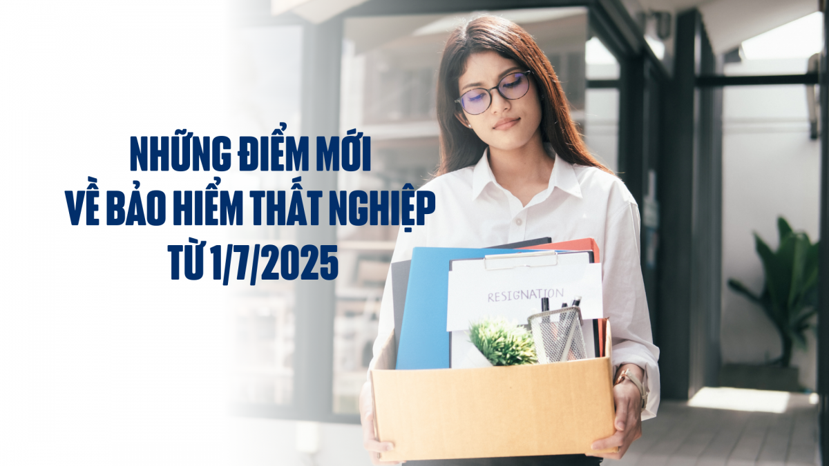 Những điểm mới về Bảo hiểm thất nghiệp từ 1/7/2025