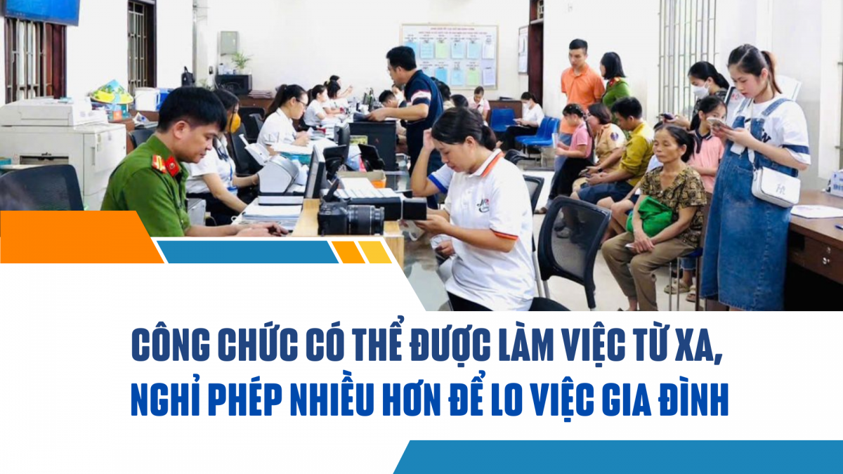 Công chức có thể được làm việc từ xa, nghỉ phép nhiều hơn để lo việc gia đình
