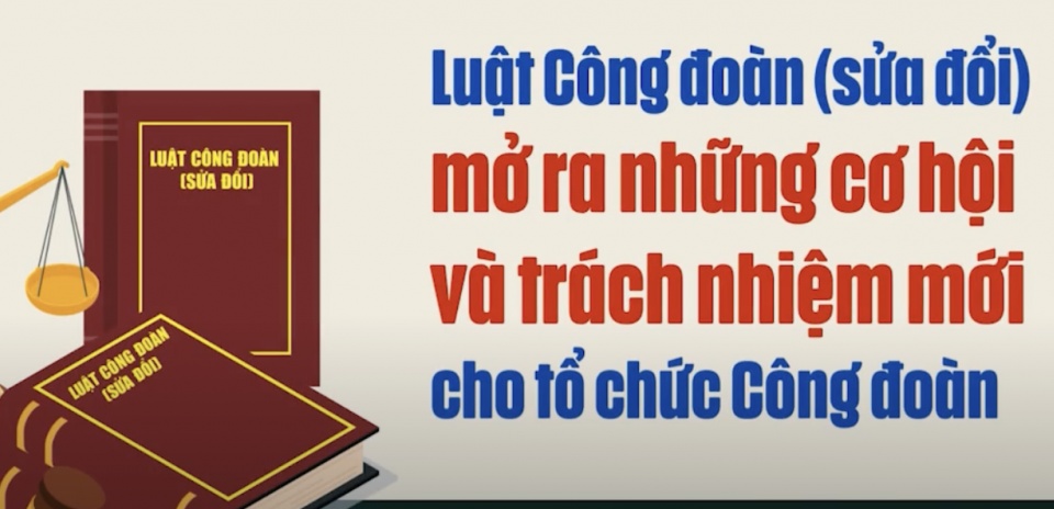 Luật Công đoàn 2024: Để luật “thấm sâu” vào đời sống người lao động