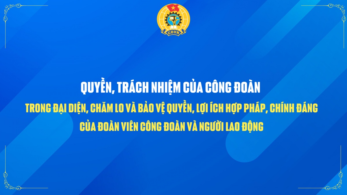 Quyền và trách nhiệm của Công đoàn trong đại diện, chăm lo và bảo vệ quyền của đoàn viên
