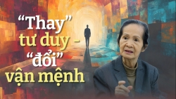 “Thay” tư duy - “đổi” vận mệnh