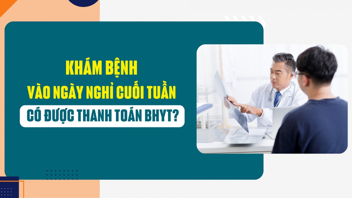 Khám bệnh vào ngày nghỉ cuối tuần có được thanh toán bảo hiểm y tế?