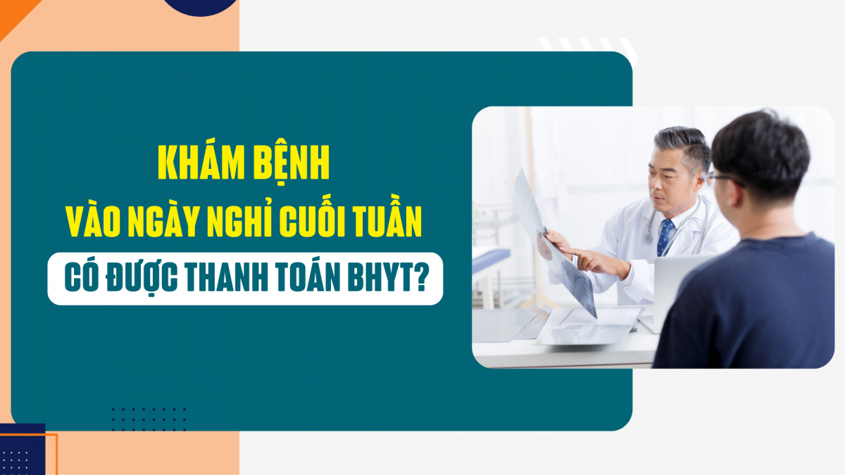 Khám bệnh vào ngày nghỉ cuối tuần có được thanh toán bảo hiểm y tế?