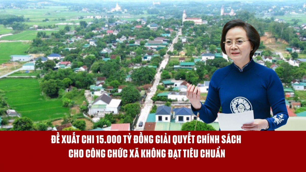 Đề xuất chi 15.000 tỷ đồng giải quyết chính sách cho công chức xã không đạt tiêu chuẩn
