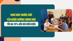 Nghỉ hưu trước tuổi vẫn được hưởng lương hưu tối đa 75% nếu đủ điều kiện này