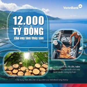 VietinBank nâng quy mô gói tín dụng, đẩy mạnh đầu tư lĩnh vực lâm, thủy sản