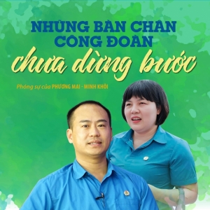 Những bàn chân công đoàn chưa dừng bước