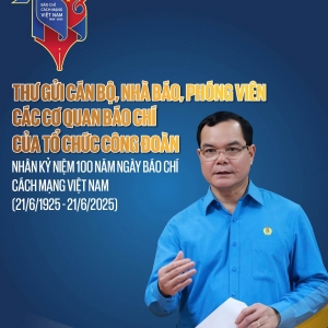 Chủ tịch Tổng LĐLĐ Việt Nam gửi thư chúc mừng nhân 100 năm Ngày Báo chí cách mạng Việt Nam