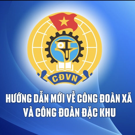 Hướng dẫn mới về công đoàn xã và công đoàn đặc khu