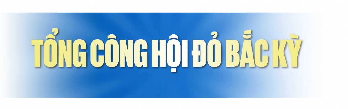 Công đoàn Việt Nam: 96 năm son sắt một sứ mệnh tiên phong