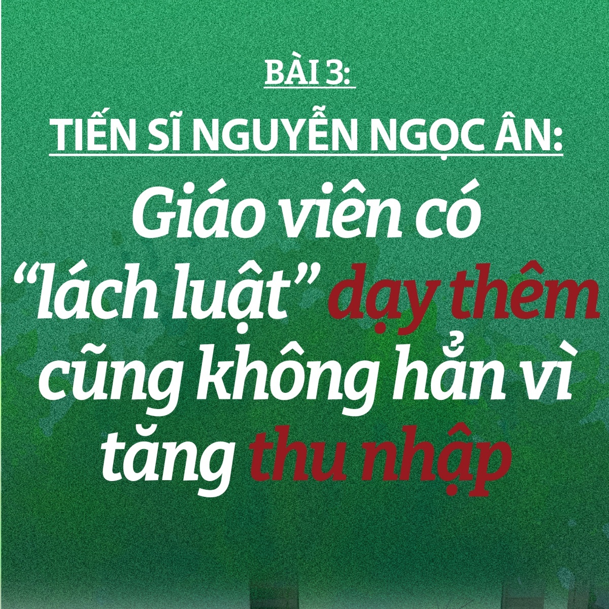 Giáo viên có “lách luật” dạy thêm cũng không hẳn vì tăng thu nhập