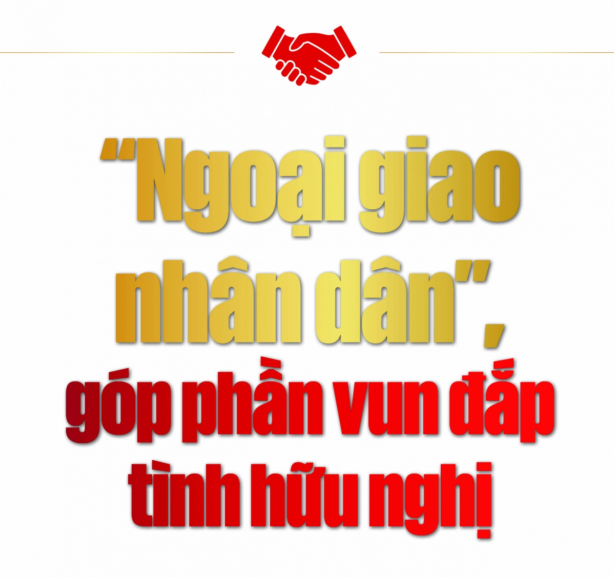 Kỳ 2: Nâng cao vị thế, uy tín đất nước, củng cố niềm tin quốc tế vào Việt Nam Kỳ 2: Nâng cao vị thế, uy tín đất nước, củng cố niềm tin quốc tế vào Việt Nam