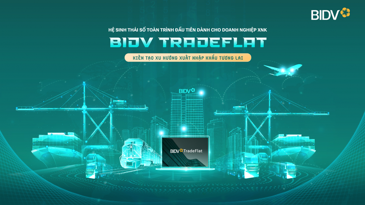 BIDV TradeFlat - giải pháp để doanh nghiệp xuất nhập khẩu bứt phá BIDV TradeFlat - giải pháp để doanh nghiệp xuất nhập khẩu bứt phá