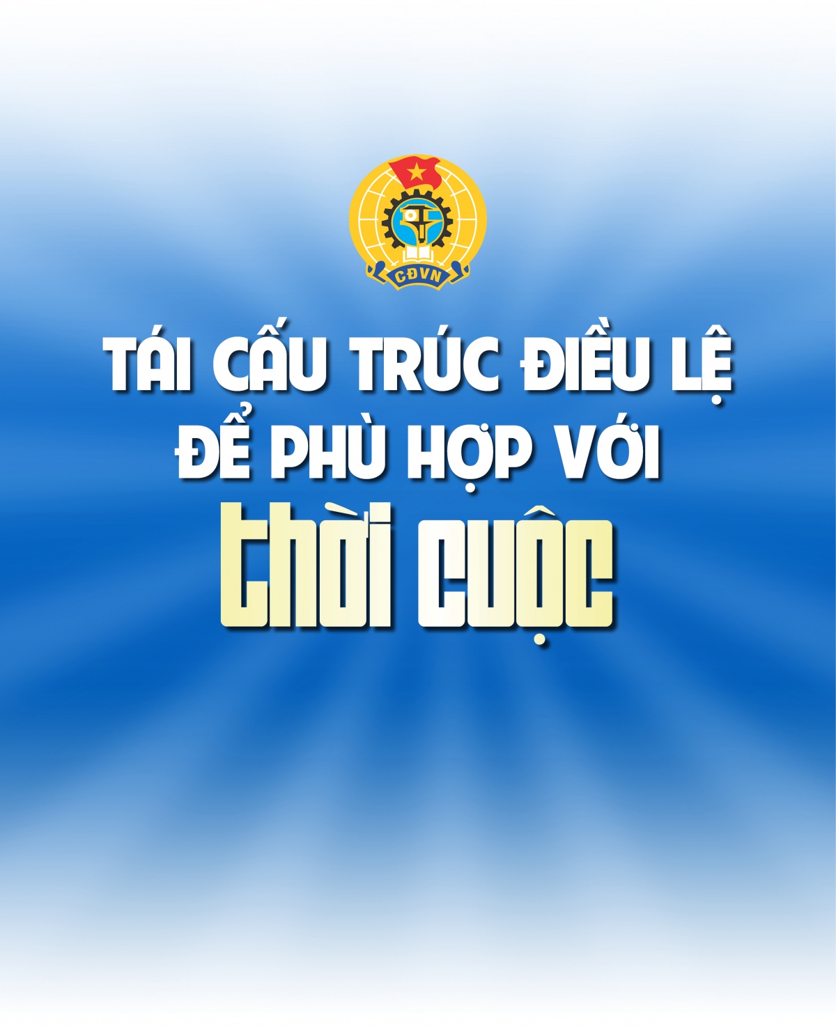 Khát vọng dẫn dắt phong trào công nhân và xây dựng tổ chức Công đoàn hiện đại trong thời đại mới