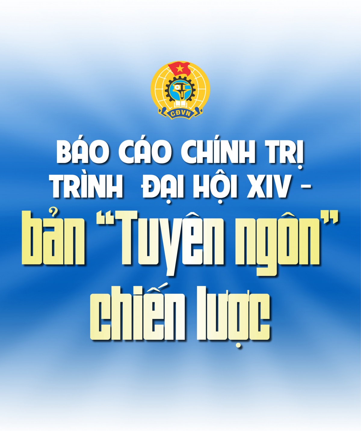 Khát vọng dẫn dắt phong trào công nhân và xây dựng tổ chức Công đoàn hiện đại trong thời đại mới