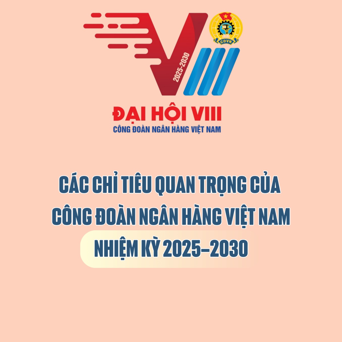 Các chỉ tiêu quan trọng của Công đoàn Ngân hàng Việt Nam nhiệm kỳ 2025–2030