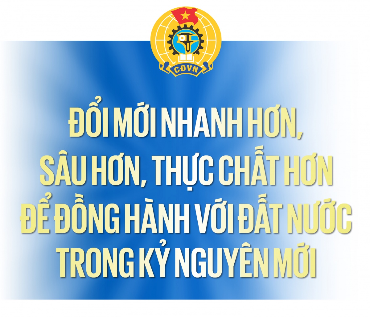 Để thông điệp Đại hội không chỉ vang lên trong hội trường