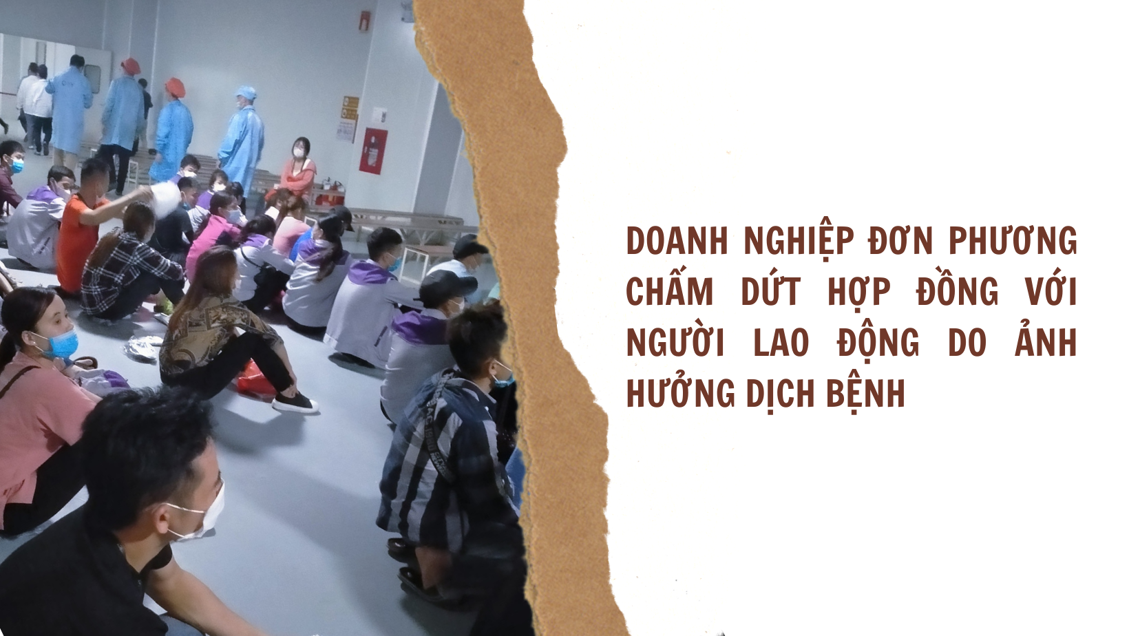 Doanh nghiệp đơn phương chấm dứt hợp đồng với người lao động do ảnh hưởng dịch bệnh Doanh nghiệp đơn phương chấm dứt hợp đồng với người lao động do ảnh hưởng dịch bệnh