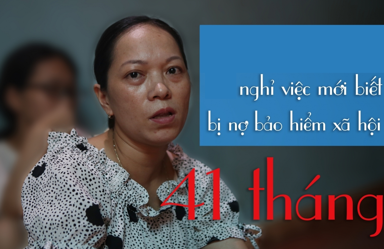 Ngã ngửa vì nghỉ việc mới biết bị công ty nợ 41 tháng bảo hiểm xã hội