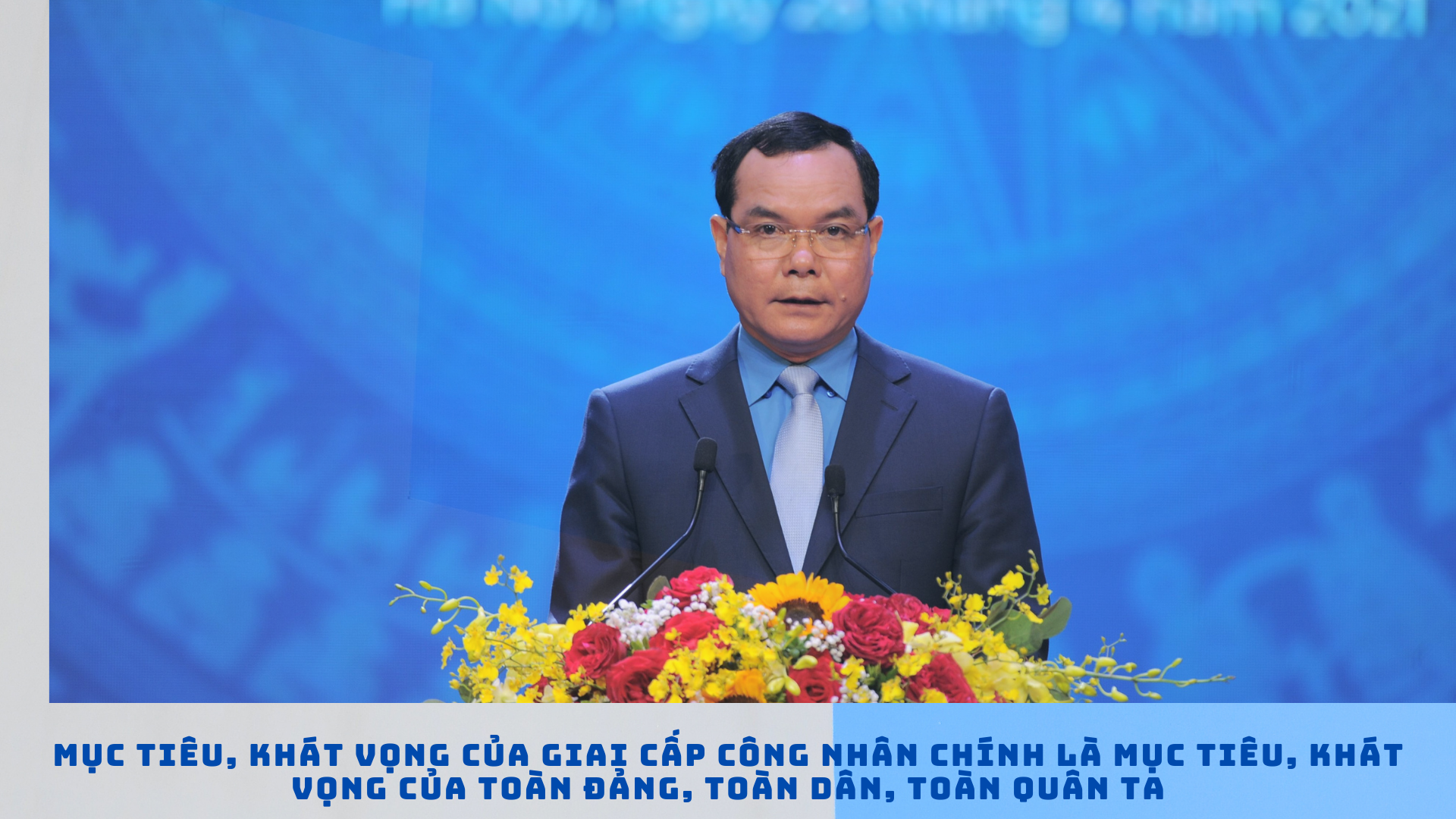 Khát vọng của giai cấp công nhân chính là khát vọng của toàn Đảng, toàn dân, toàn quân