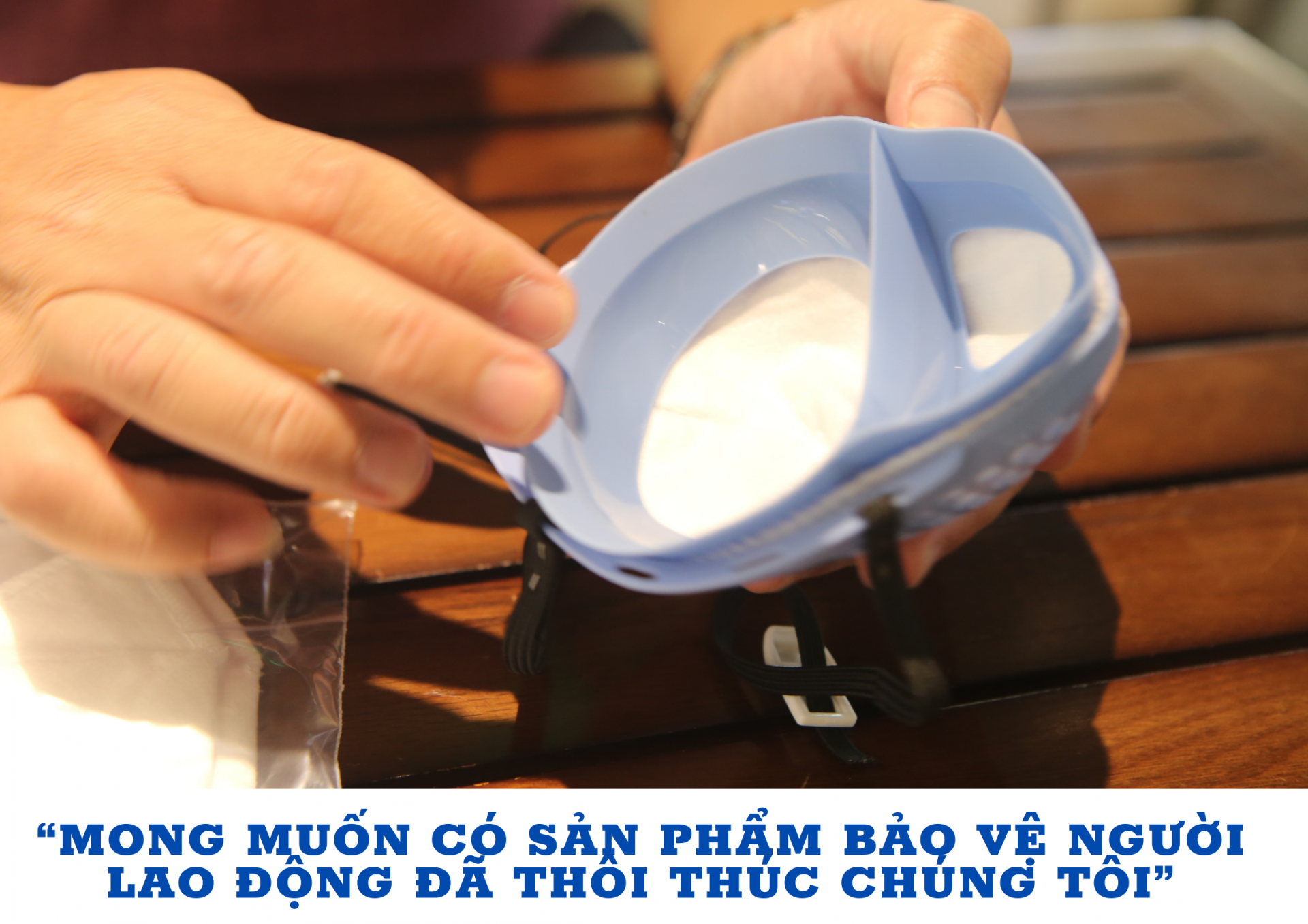 “Mong muốn có sản phẩm bảo vệ người lao động đã thôi thúc chúng tôi”